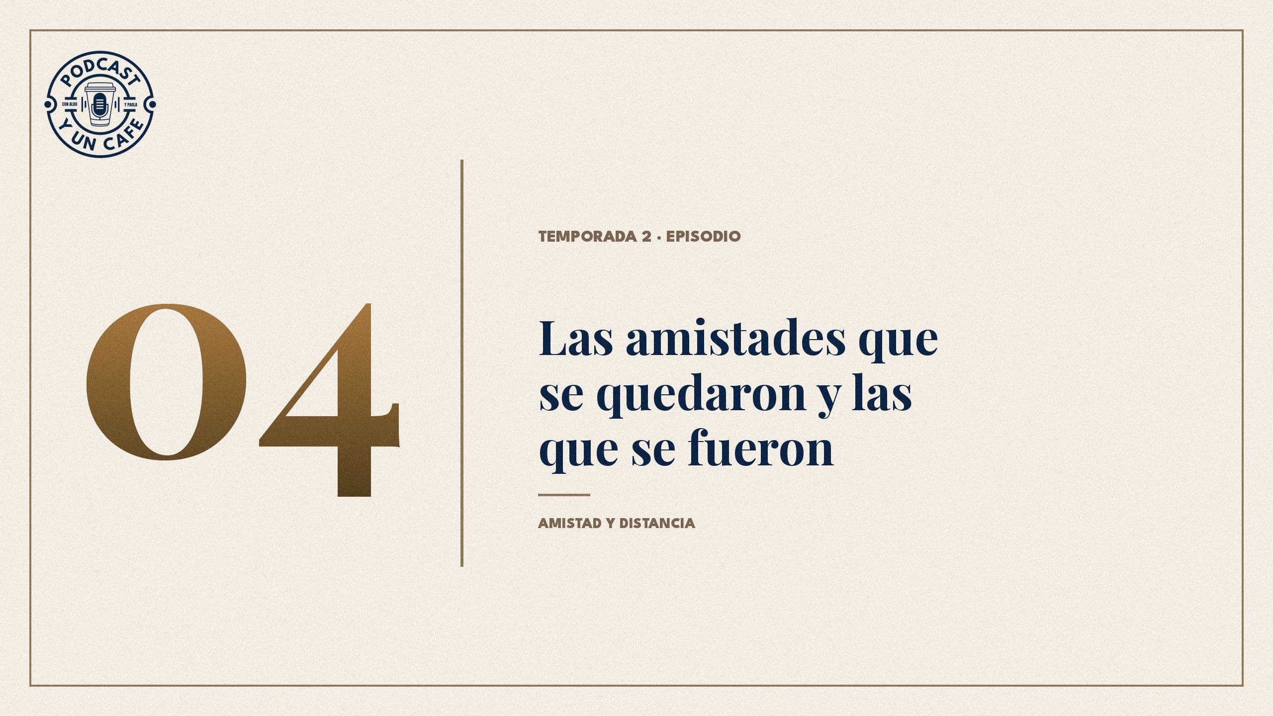 Portada de Temporada 2 · Episodio 04: Las amistades que se quedaron y las que se fueron